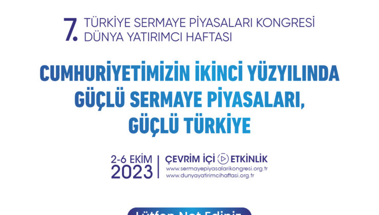7. Türkiye Sermaye Piyasaları Kongresi ve 7. Dünya Yatırımcı Haftası başlıyor
