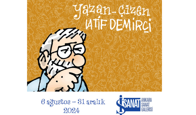 “Yazan Çizen Latif Demirci” sergisi, İş Sanat Ankara Sanat Galerisi’nde!